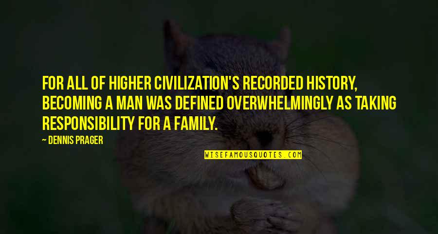 Rothbart Baranek Quotes By Dennis Prager: For all of higher civilization's recorded history, becoming Rothbart Baranek Quotes By Dennis Prager: For all of higher civilization's recorded history, becoming