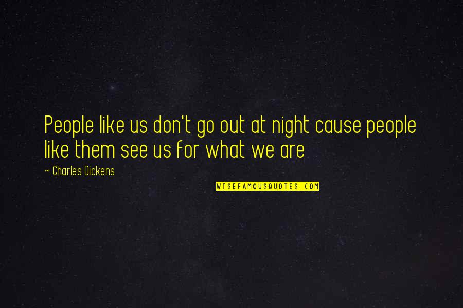 Rothberg Jonathan Quotes By Charles Dickens: People like us don't go out at night