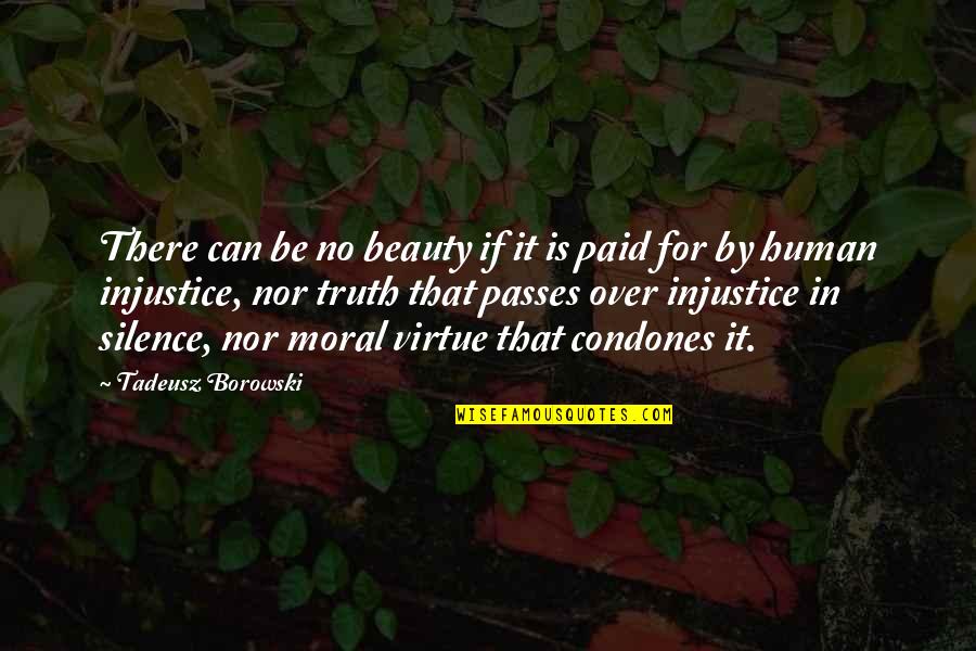 Rothberg Jonathan Quotes By Tadeusz Borowski: There can be no beauty if it is