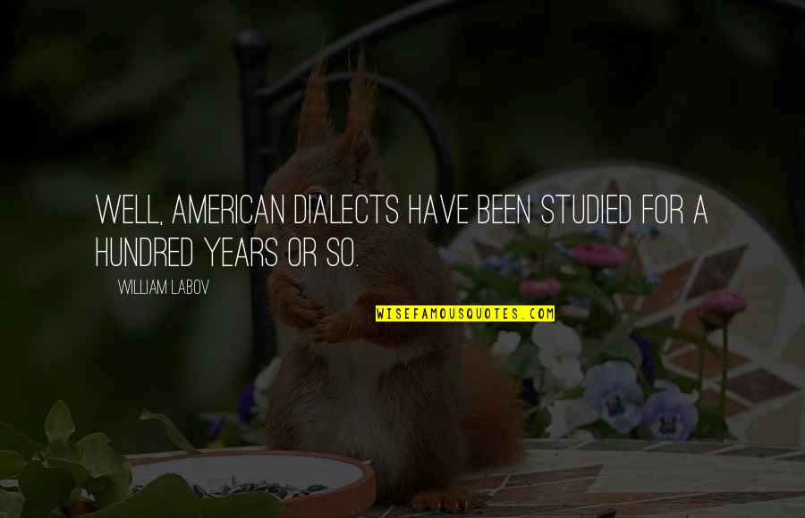 Rothberg Jonathan Quotes By William Labov: Well, American dialects have been studied for a