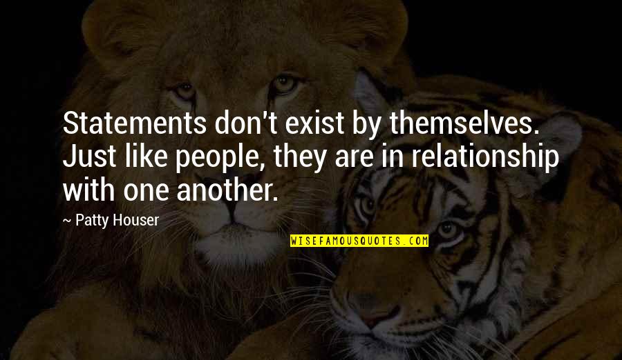Rothblatt 2016 Quotes By Patty Houser: Statements don't exist by themselves. Just like people, Rothblatt 2016 Quotes By Patty Houser: Statements don't exist by themselves. Just like people,