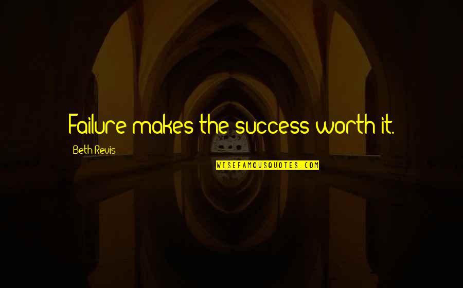 Rothblatt Biotechnology Quotes By Beth Revis: Failure makes the success worth it. Rothblatt Biotechnology Quotes By Beth Revis: Failure makes the success worth it.