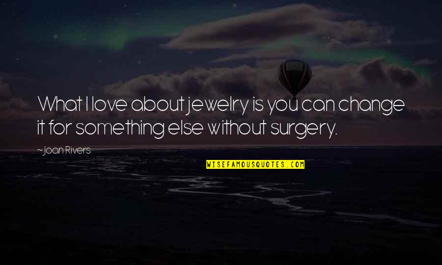 Rothblatt Biotechnology Quotes By Joan Rivers: What I love about jewelry is you can