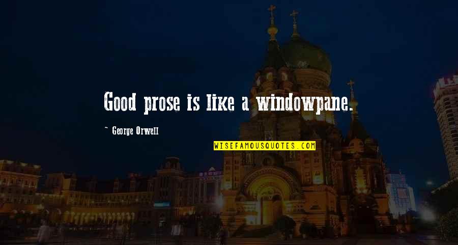 Rothenstein Art Quotes By George Orwell: Good prose is like a windowpane. Rothenstein Art Quotes By George Orwell: Good prose is like a windowpane.