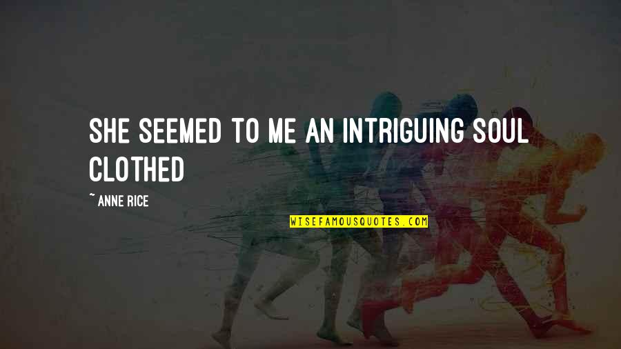 Rotherham Mbc Quotes By Anne Rice: she seemed to me an intriguing soul clothed Rotherham Mbc Quotes By Anne Rice: she seemed to me an intriguing soul clothed