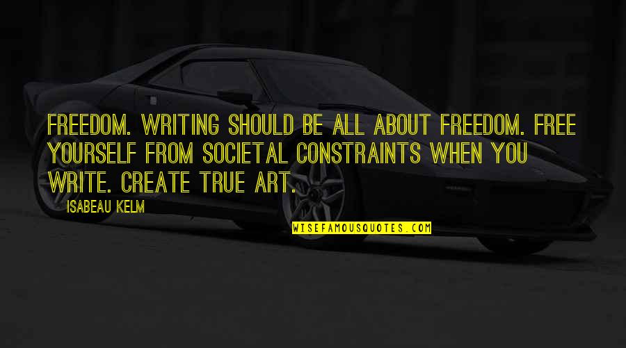 Rothermere Daily Mail Quotes By Isabeau Kelm: Freedom. Writing should be all about freedom. Free