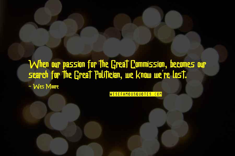 Rothermere Oxford Quotes By Wes Moore: When our passion for the Great Commission, becomes Rothermere Oxford Quotes By Wes Moore: When our passion for the Great Commission, becomes