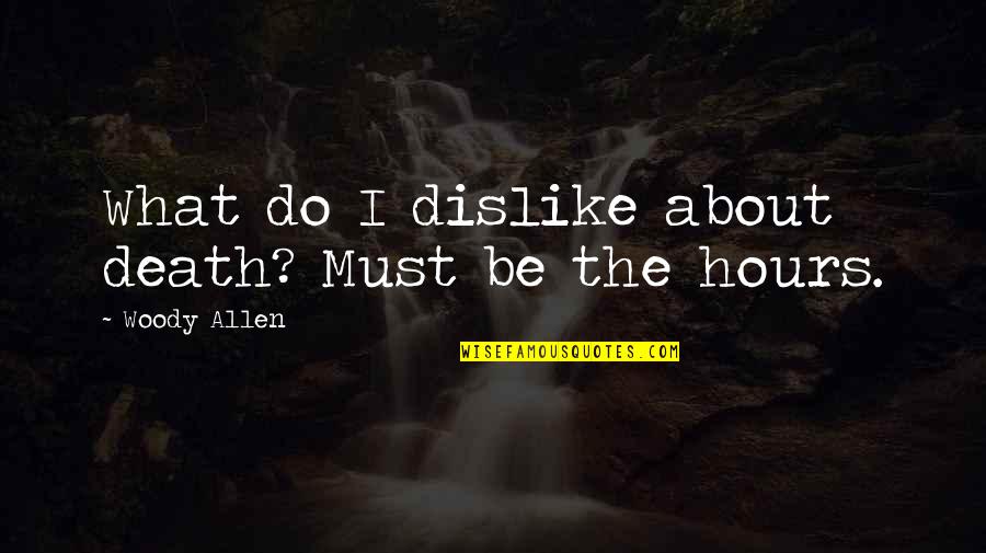 Rothery Rules Quotes By Woody Allen: What do I dislike about death? Must be Rothery Rules Quotes By Woody Allen: What do I dislike about death? Must be