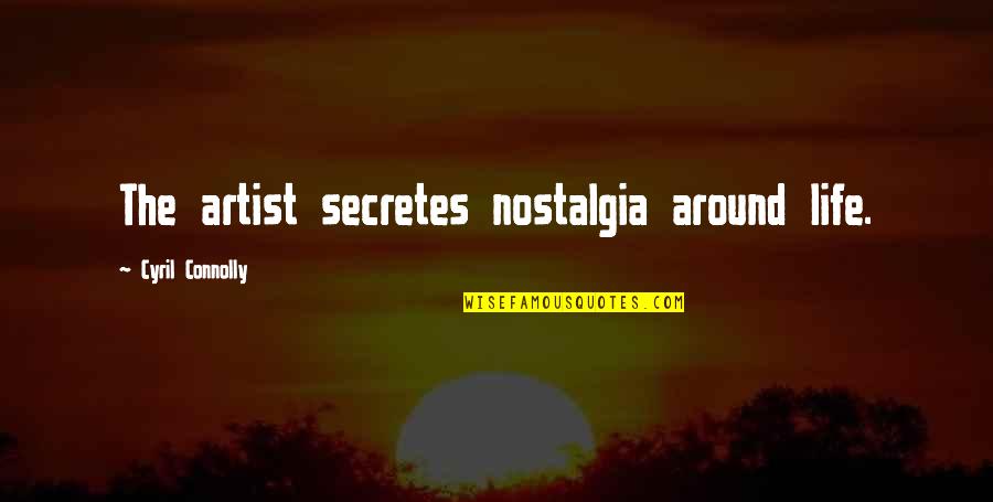 Rothfelder Falick Quotes By Cyril Connolly: The artist secretes nostalgia around life. Rothfelder Falick Quotes By Cyril Connolly: The artist secretes nostalgia around life.