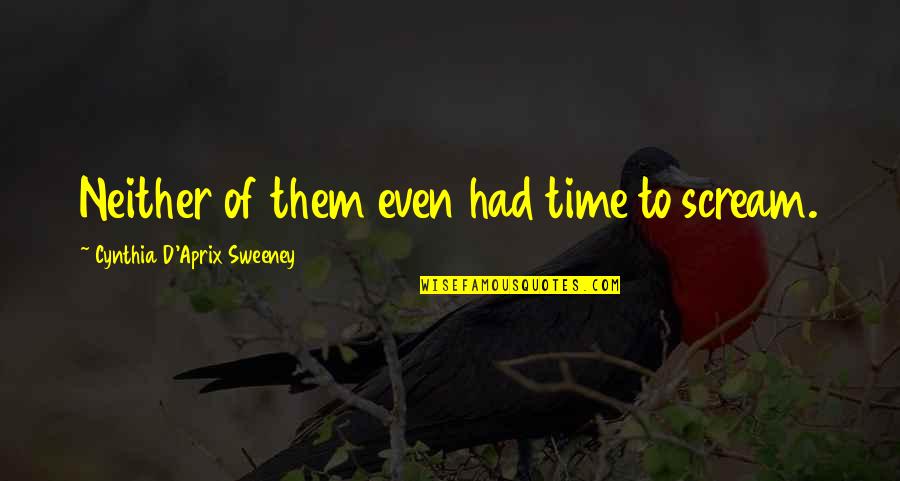 Rothfelder Quotes By Cynthia D'Aprix Sweeney: Neither of them even had time to scream. Rothfelder Quotes By Cynthia D'Aprix Sweeney: Neither of them even had time to scream.
