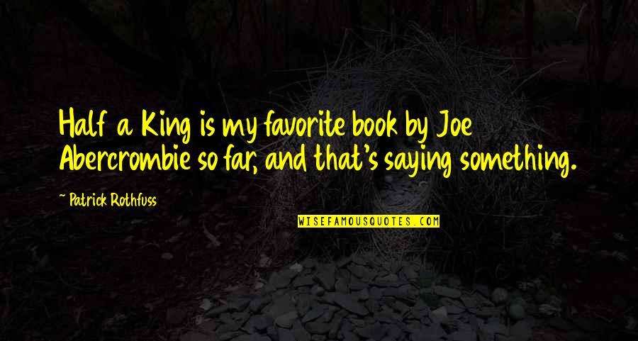 Rothfuss Book Quotes By Patrick Rothfuss: Half a King is my favorite book by