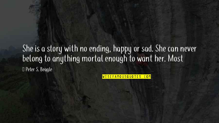 Rothfuss Book Quotes By Peter S. Beagle: She is a story with no ending, happy
