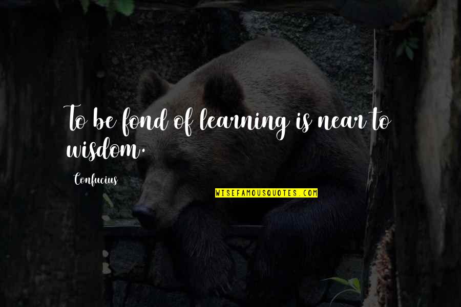 Rothgery V Quotes By Confucius: To be fond of learning is near to