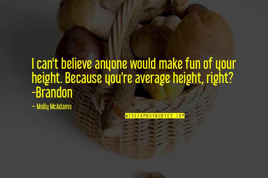 Rothhammer Beer Quotes By Molly McAdams: I can't believe anyone would make fun of Rothhammer Beer Quotes By Molly McAdams: I can't believe anyone would make fun of