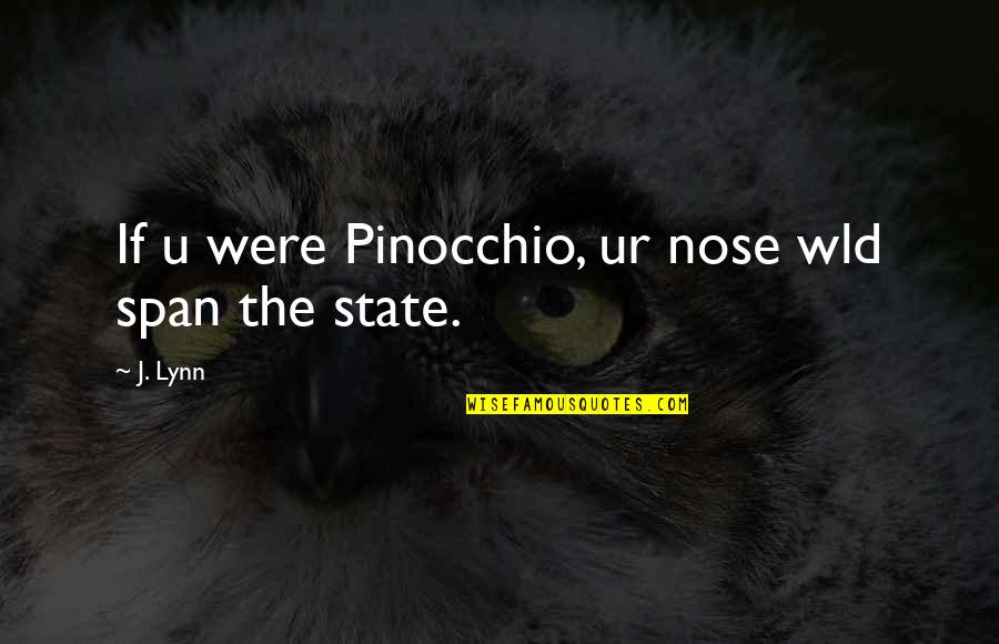 Rothkalina Quotes By J. Lynn: If u were Pinocchio, ur nose wld span