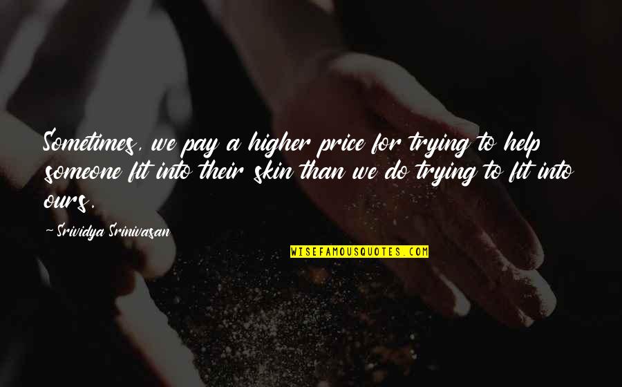 Rothkalina Quotes By Srividya Srinivasan: Sometimes, we pay a higher price for trying