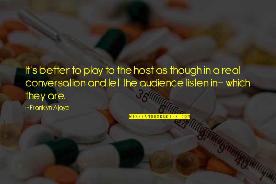 Rothkegel Origin Quotes By Franklyn Ajaye: It's better to play to the host as