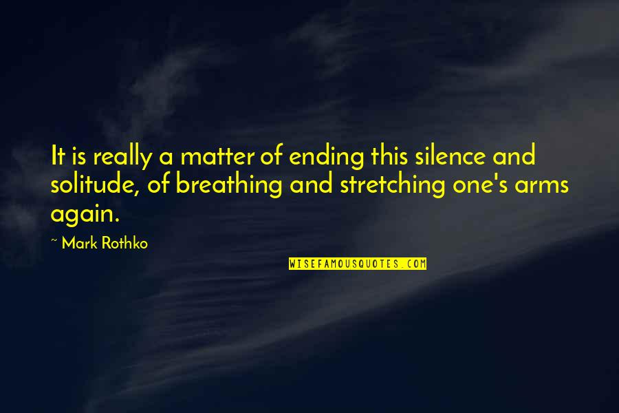 Rothko's Quotes By Mark Rothko: It is really a matter of ending this