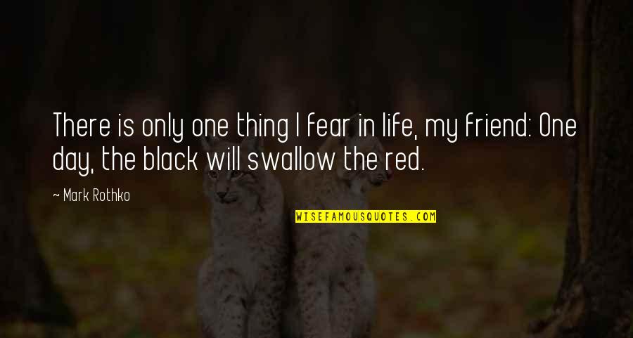 Rothko's Quotes By Mark Rothko: There is only one thing I fear in