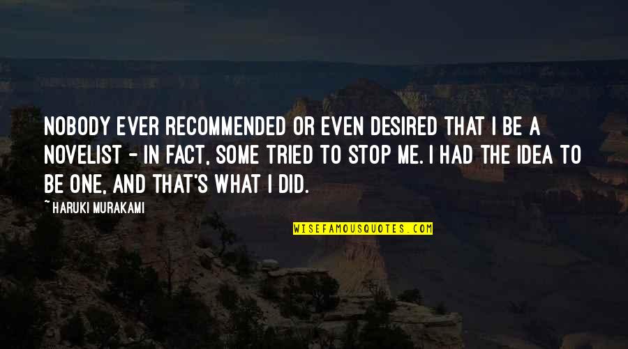 Rothman Quotes By Haruki Murakami: Nobody ever recommended or even desired that I