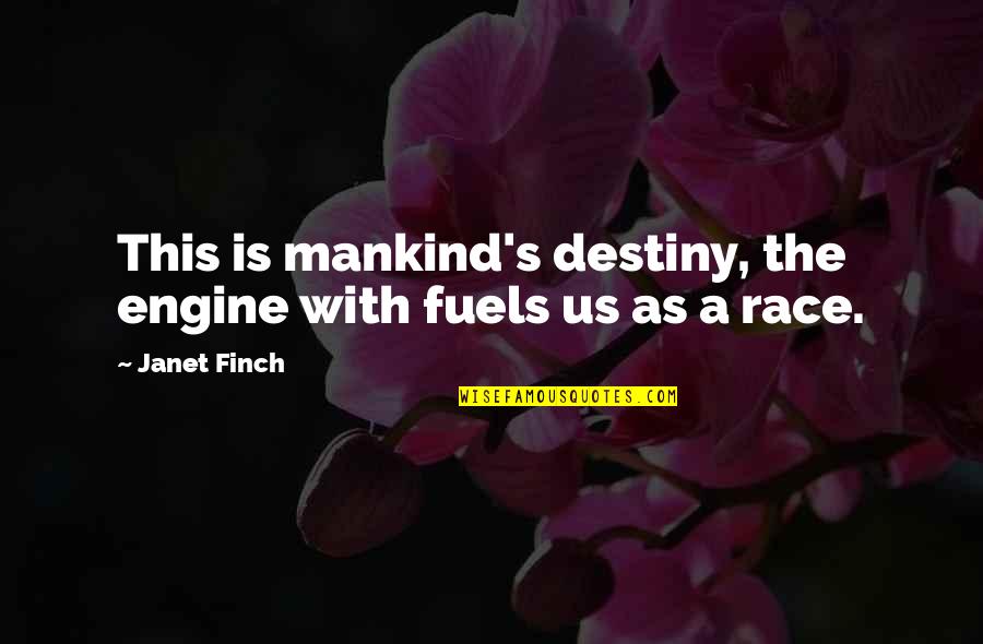 Rothmans Football Quotes By Janet Finch: This is mankind's destiny, the engine with fuels