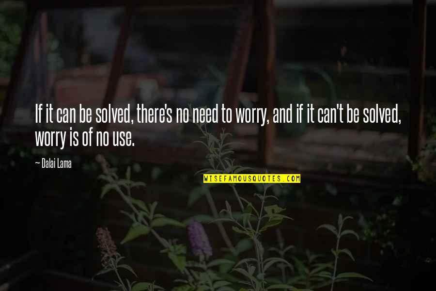 Rothmans Orthopedics Quotes By Dalai Lama: If it can be solved, there's no need