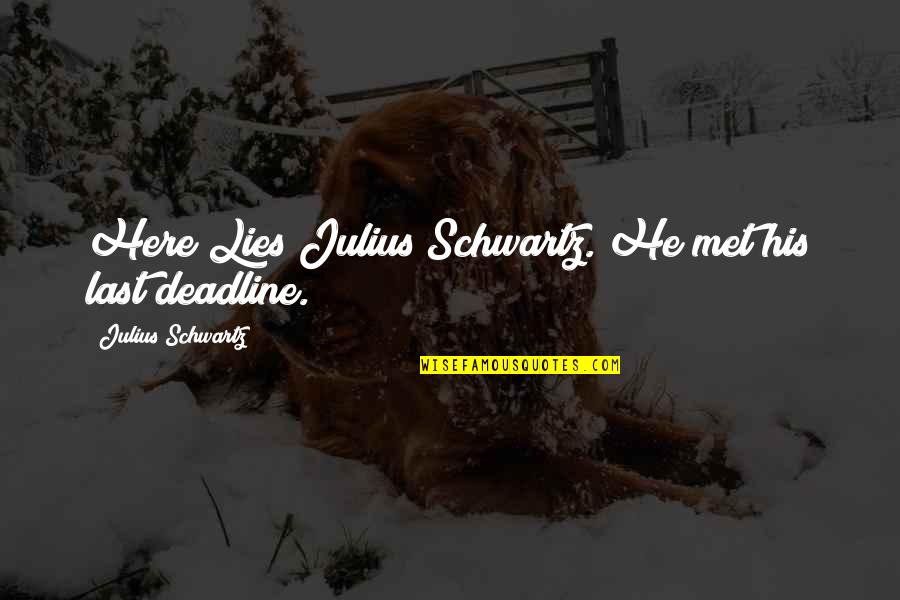 Rothmund Konh User Quotes By Julius Schwartz: Here Lies Julius Schwartz. He met his last Rothmund Konh User Quotes By Julius Schwartz: Here Lies Julius Schwartz. He met his last