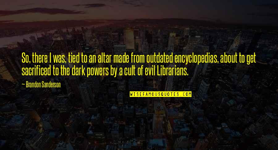 Rothrock Motors Quotes By Brandon Sanderson: So, there I was, tied to an altar Rothrock Motors Quotes By Brandon Sanderson: So, there I was, tied to an altar