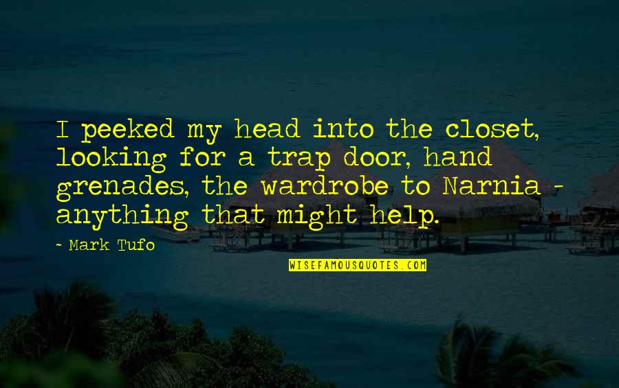 Rothrock Motors Quotes By Mark Tufo: I peeked my head into the closet, looking Rothrock Motors Quotes By Mark Tufo: I peeked my head into the closet, looking