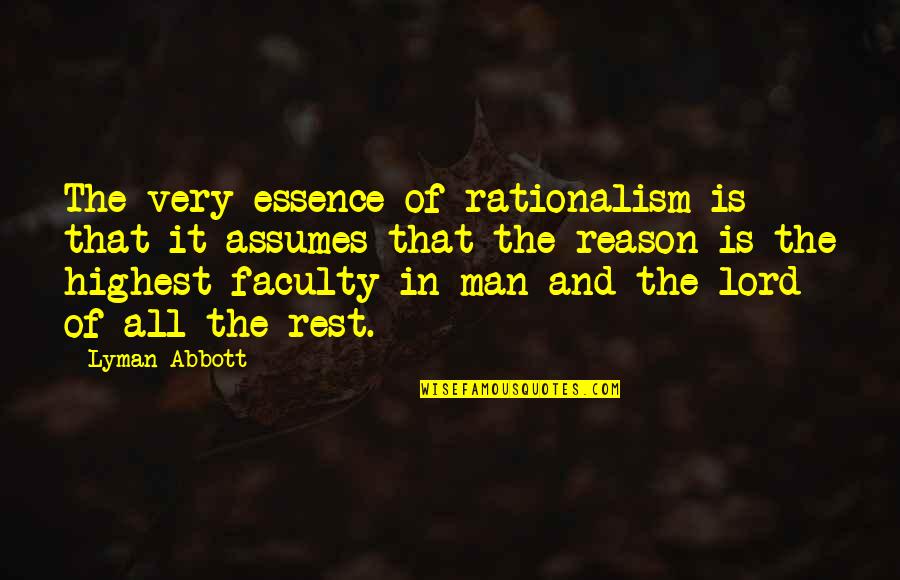 Rothrock Ram Quotes By Lyman Abbott: The very essence of rationalism is that it Rothrock Ram Quotes By Lyman Abbott: The very essence of rationalism is that it