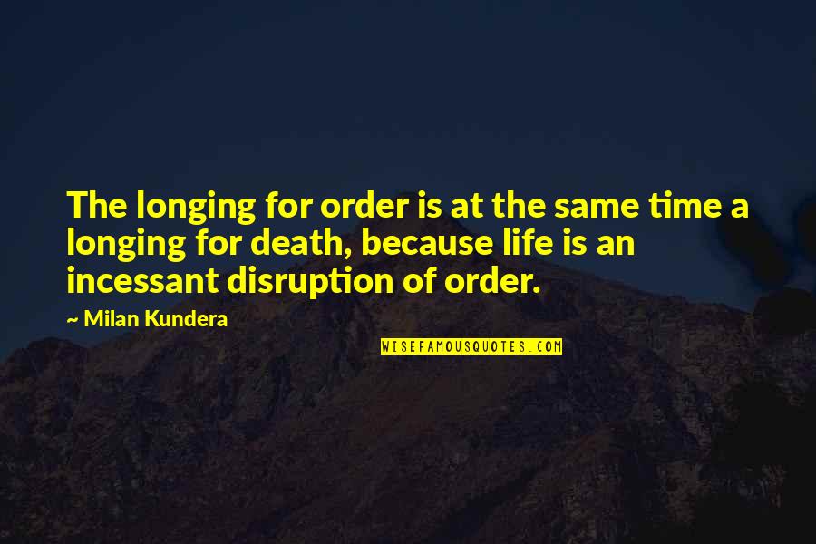Rothrock State Quotes By Milan Kundera: The longing for order is at the same