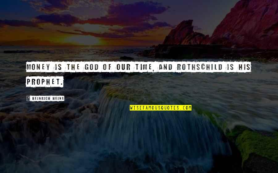 Rothschild Money Quotes By Heinrich Heine: Money is the god of our time, and