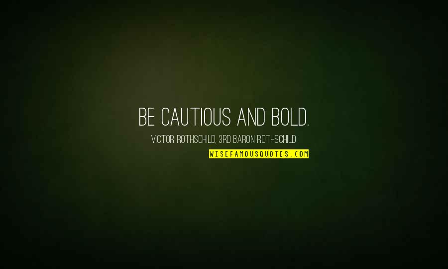 Rothschild Quotes By Victor Rothschild, 3rd Baron Rothschild: Be cautious and bold.