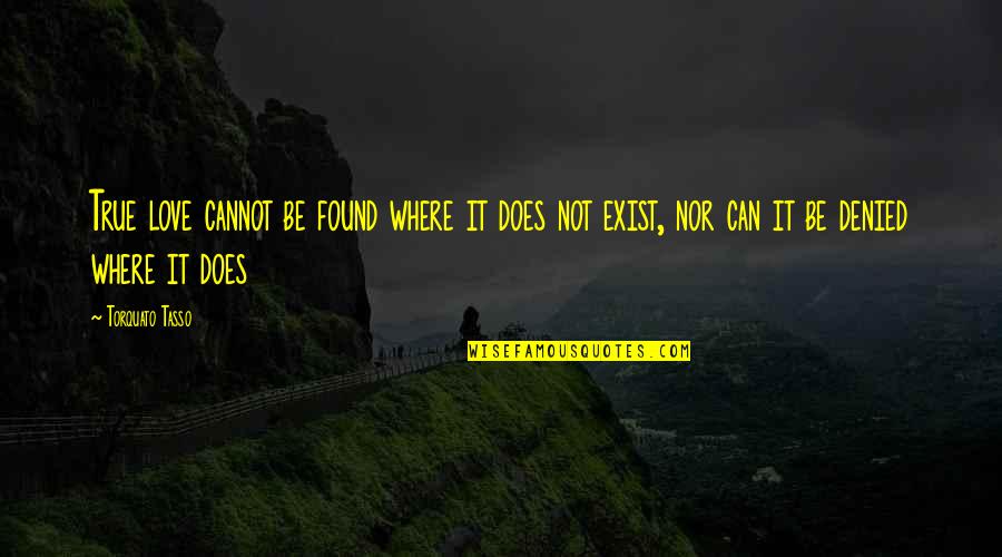 Rotich Finance Quotes By Torquato Tasso: True love cannot be found where it does Rotich Finance Quotes By Torquato Tasso: True love cannot be found where it does