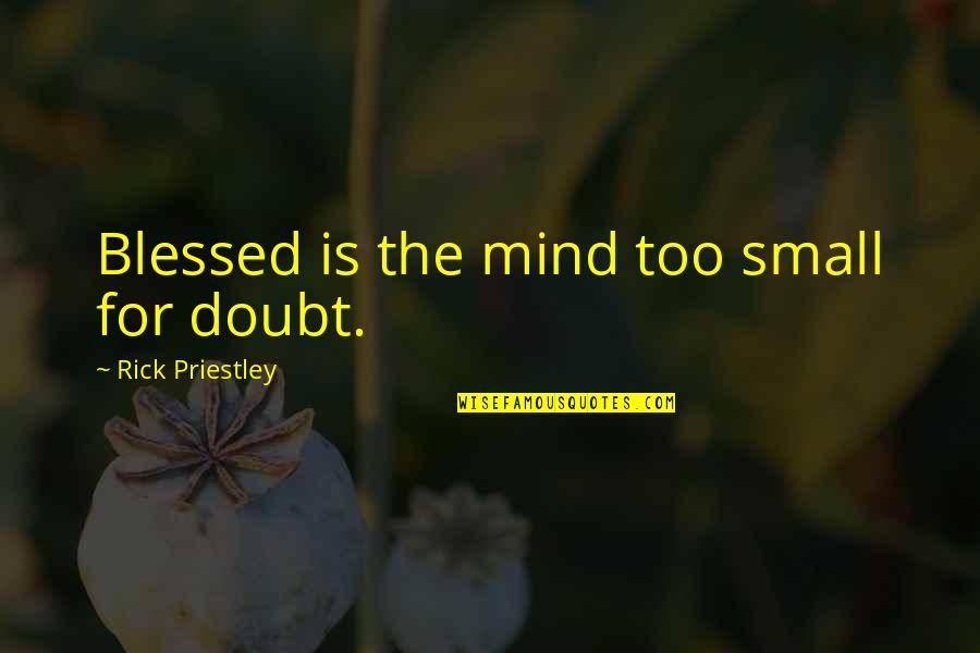 Rotineira Significado Quotes By Rick Priestley: Blessed is the mind too small for doubt.