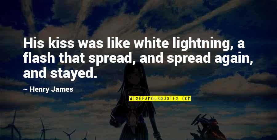 Roting Quotes By Henry James: His kiss was like white lightning, a flash