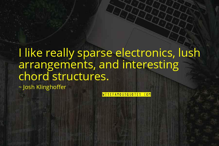 Rotini Quotes By Josh Klinghoffer: I like really sparse electronics, lush arrangements, and Rotini Quotes By Josh Klinghoffer: I like really sparse electronics, lush arrangements, and