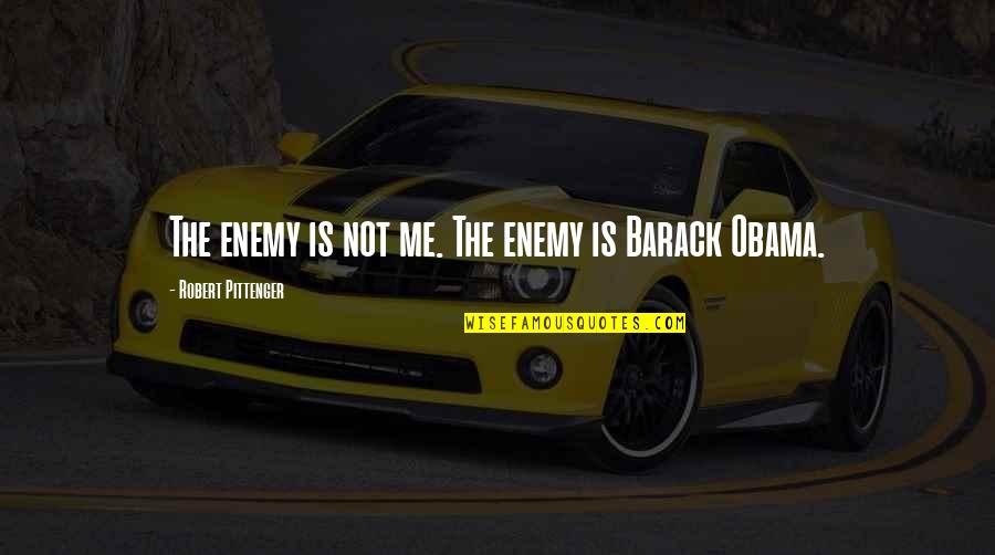 Rotivalle Quotes By Robert Pittenger: The enemy is not me. The enemy is Rotivalle Quotes By Robert Pittenger: The enemy is not me. The enemy is