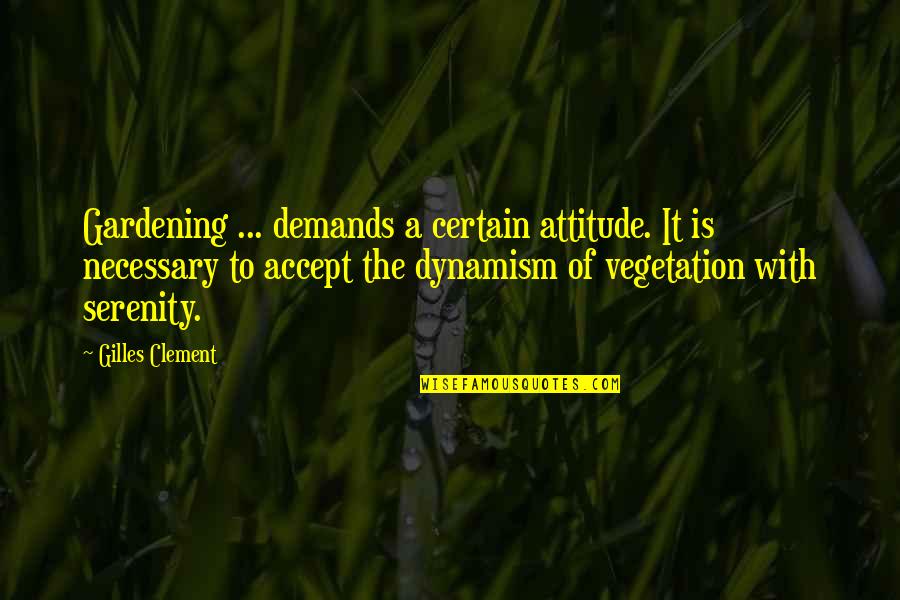 Rotjus Quotes By Gilles Clement: Gardening ... demands a certain attitude. It is Rotjus Quotes By Gilles Clement: Gardening ... demands a certain attitude. It is