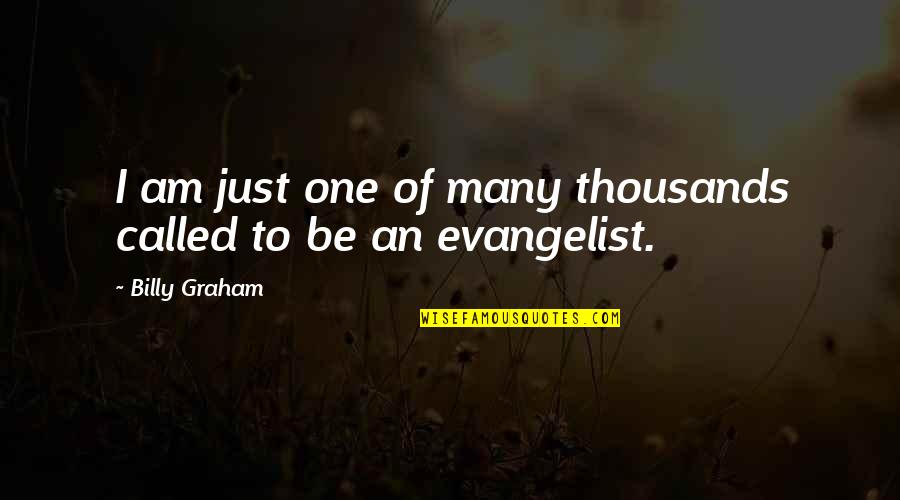 Rotman Magazine Quotes By Billy Graham: I am just one of many thousands called Rotman Magazine Quotes By Billy Graham: I am just one of many thousands called