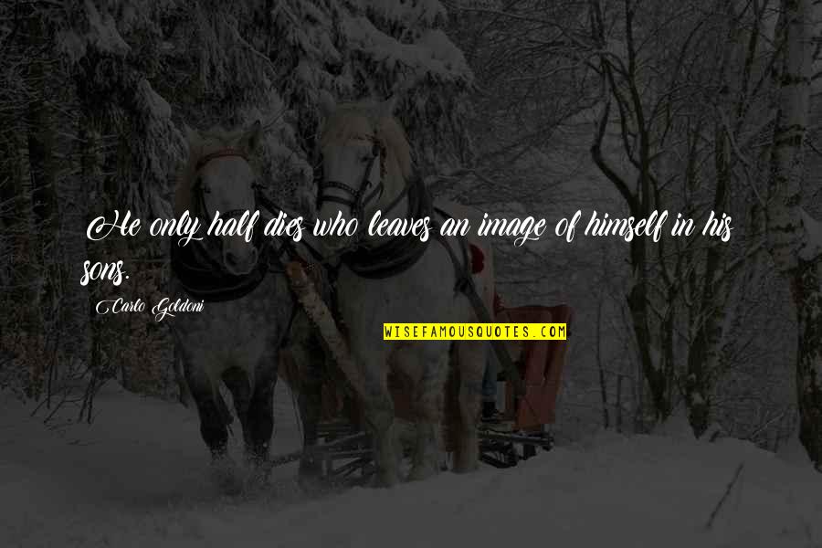 Rotman Magazine Quotes By Carlo Goldoni: He only half dies who leaves an image Rotman Magazine Quotes By Carlo Goldoni: He only half dies who leaves an image