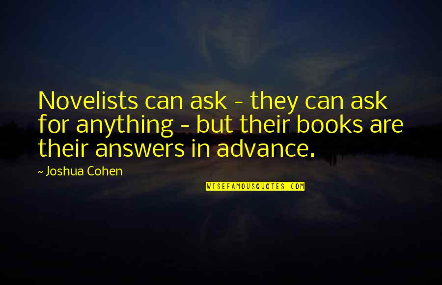 Rotman Magazine Quotes By Joshua Cohen: Novelists can ask - they can ask for Rotman Magazine Quotes By Joshua Cohen: Novelists can ask - they can ask for