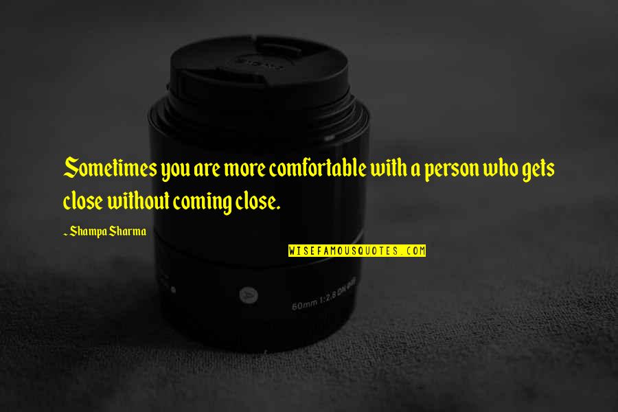Rotman Magazine Quotes By Shampa Sharma: Sometimes you are more comfortable with a person Rotman Magazine Quotes By Shampa Sharma: Sometimes you are more comfortable with a person