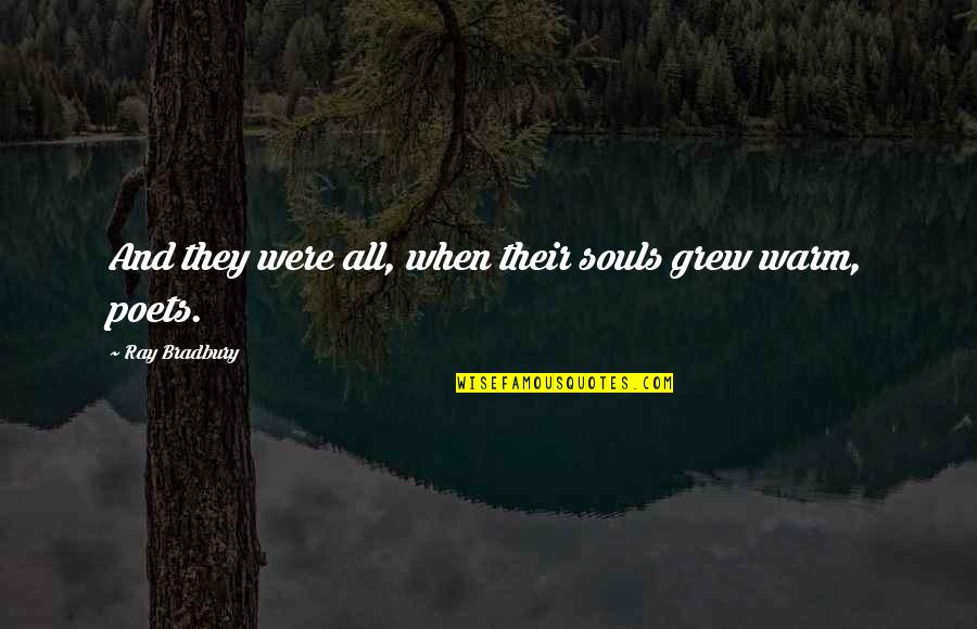 Rotner Shelley Quotes By Ray Bradbury: And they were all, when their souls grew Rotner Shelley Quotes By Ray Bradbury: And they were all, when their souls grew