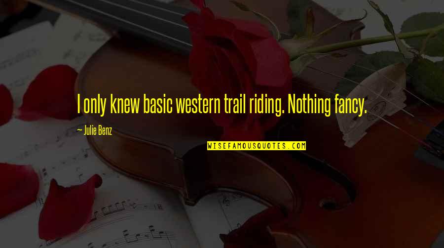 Rotolo Chevy Quotes By Julie Benz: I only knew basic western trail riding. Nothing