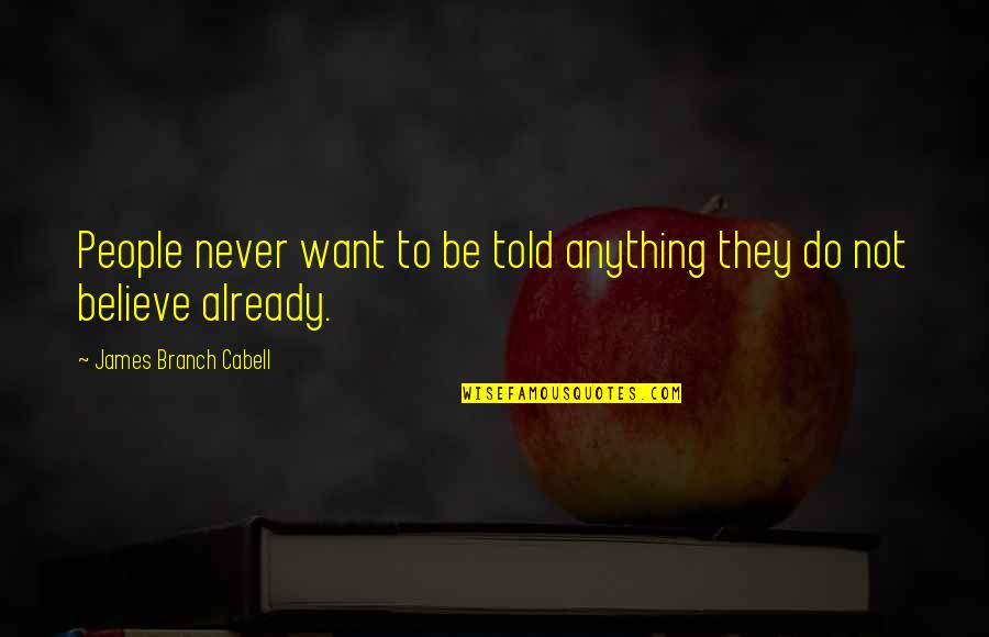 Rotonde Quotes By James Branch Cabell: People never want to be told anything they Rotonde Quotes By James Branch Cabell: People never want to be told anything they