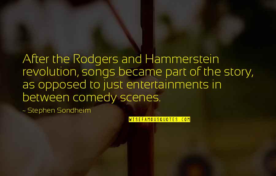 Rotonde Quotes By Stephen Sondheim: After the Rodgers and Hammerstein revolution, songs became Rotonde Quotes By Stephen Sondheim: After the Rodgers and Hammerstein revolution, songs became