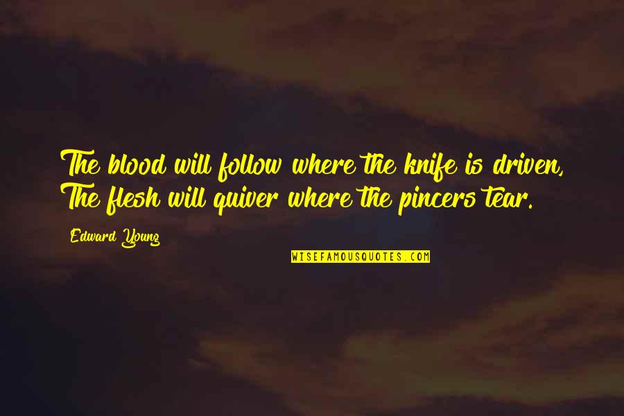 Rotondi Ferro Quotes By Edward Young: The blood will follow where the knife is Rotondi Ferro Quotes By Edward Young: The blood will follow where the knife is