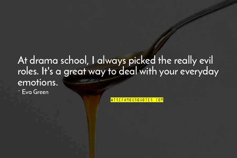 Rotoned Quotes By Eva Green: At drama school, I always picked the really Rotoned Quotes By Eva Green: At drama school, I always picked the really