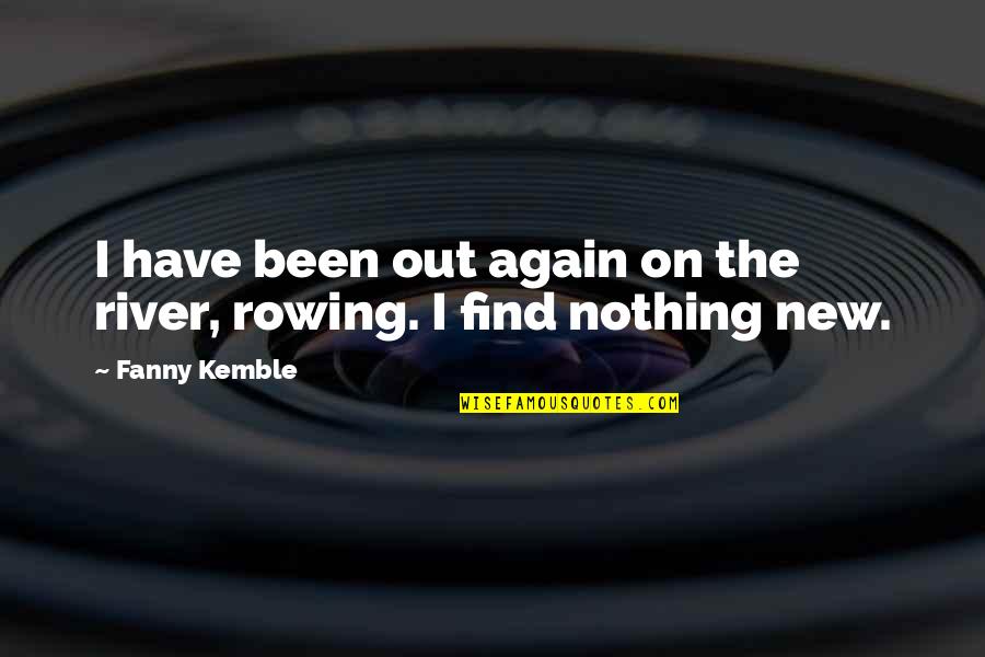 Rotors And Pads Quotes By Fanny Kemble: I have been out again on the river,